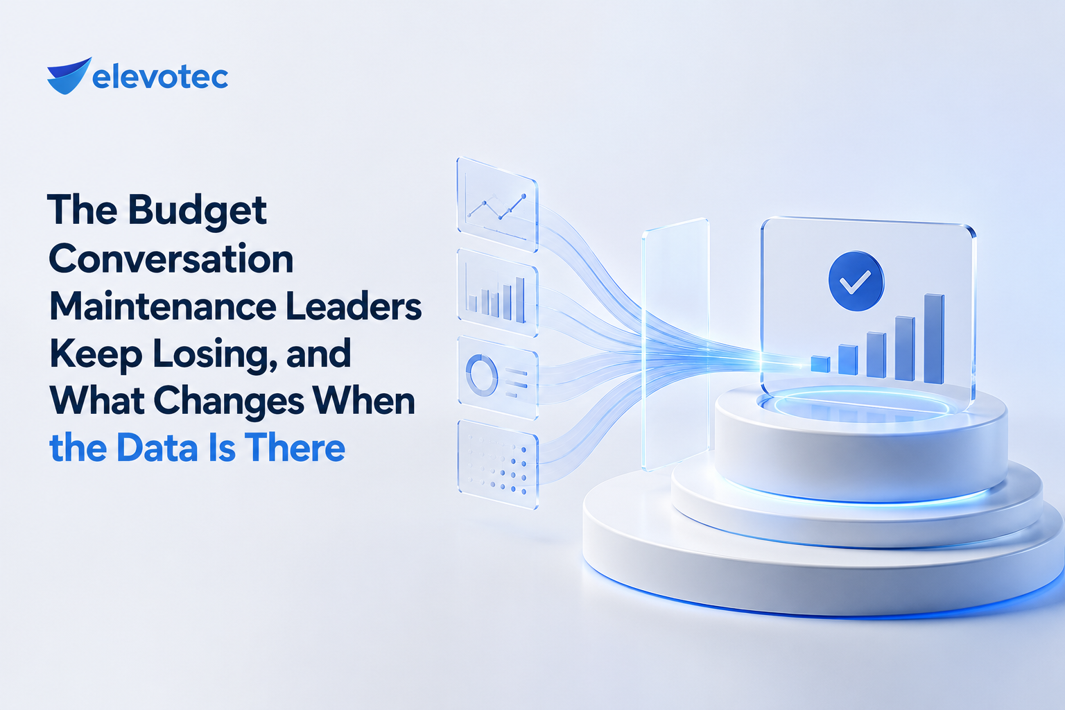 Maintenance budgeting visual showing how reliable asset and performance data can help maintenance leaders build stronger, evidence-based budget requests.
